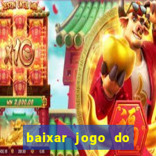 baixar jogo do tigrinho para ganhar dinheiro